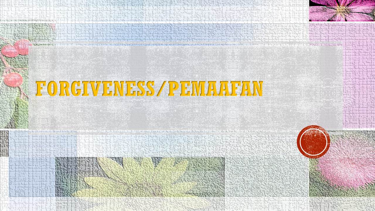 Forgiveness/Pemaafan Forgiveness/Pemaafan