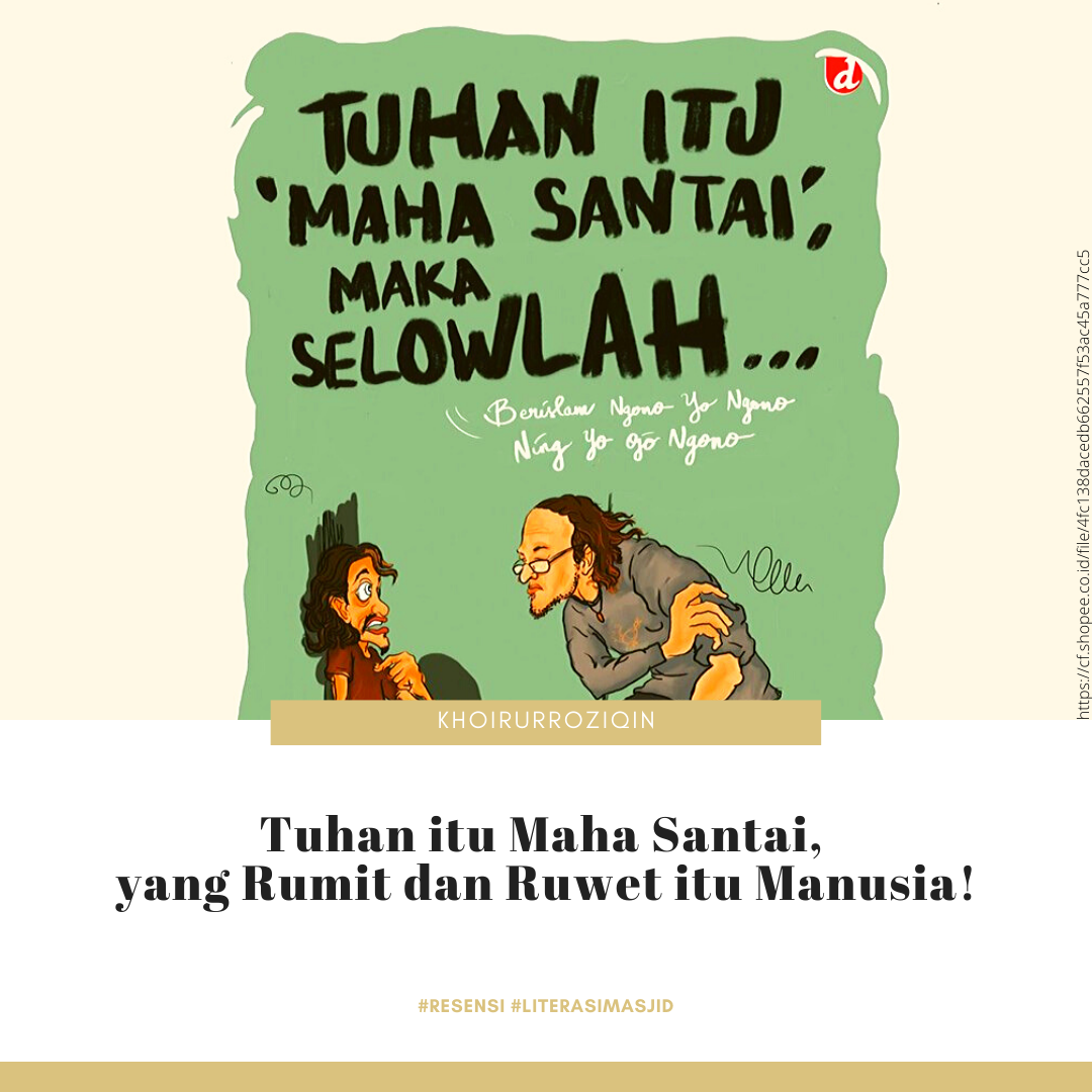 Tuhan itu Maha Santai, yang Rumit dan Ruwet itu Manusia! Tuhan itu Maha Santai, yang Rumit dan Ruwet itu Manusia!