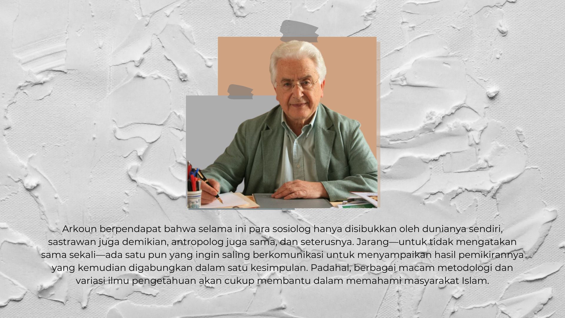Muhammad Arkoun: Sinergitas Islam dan Ilmu-Ilmu Sosial Muhammad Arkoun: Sinergitas Islam dan Ilmu-Ilmu Sosial