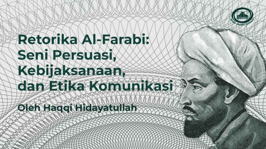 Retorika Al-Farabi: Seni Persuasi, Kebijaksanaan, dan Etika Komunikasi Retorika Al-Farabi: Seni Persuasi, Kebijaksanaan, dan Etika Komunikasi